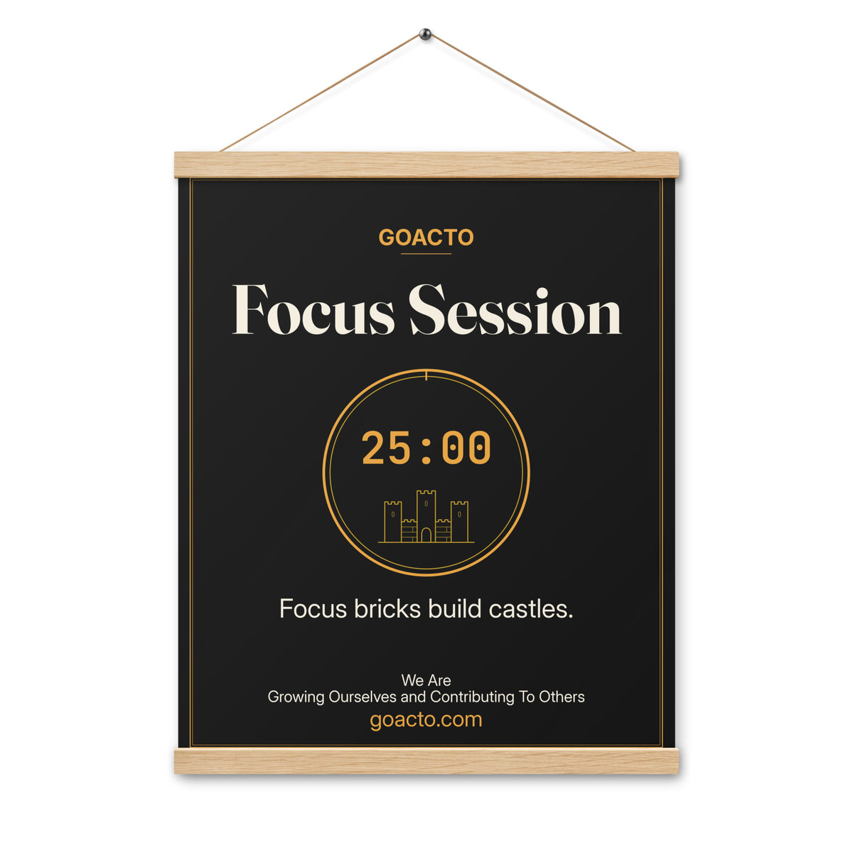 Focus Session Oak Hanger Poster, Brick Rise design, 16x20 on natural oak wood bars: thin gold ring around a 25:00 timer with a small line-drawn castle inside, on charcoal, the line 'Focus bricks build castles.' and 'We Are / Growing Ourselves and Contributing To Others' above goacto.com