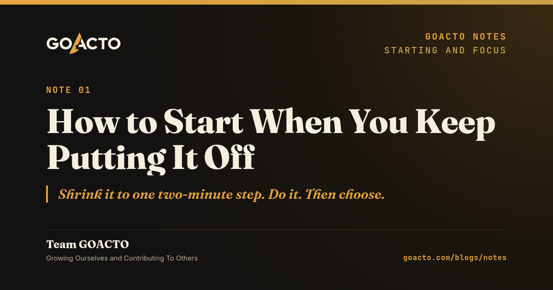 How to Start When You Keep Putting It Off. GOACTO Notes, Team GOACTO.