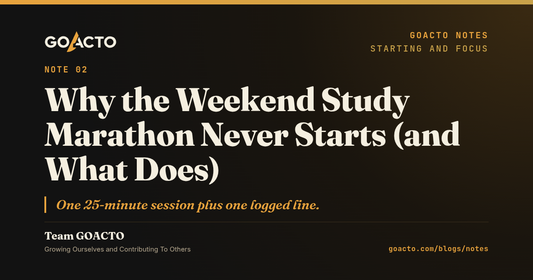 Why the Weekend Study Marathon Never Starts (and What Does). GOACTO Notes, Team GOACTO.