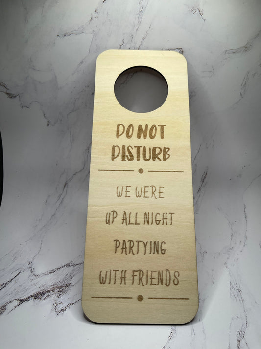 "Do Not Disturb, We Were Up All Night Partying With Friends" - Laser Engraved Door Knob Hanger
