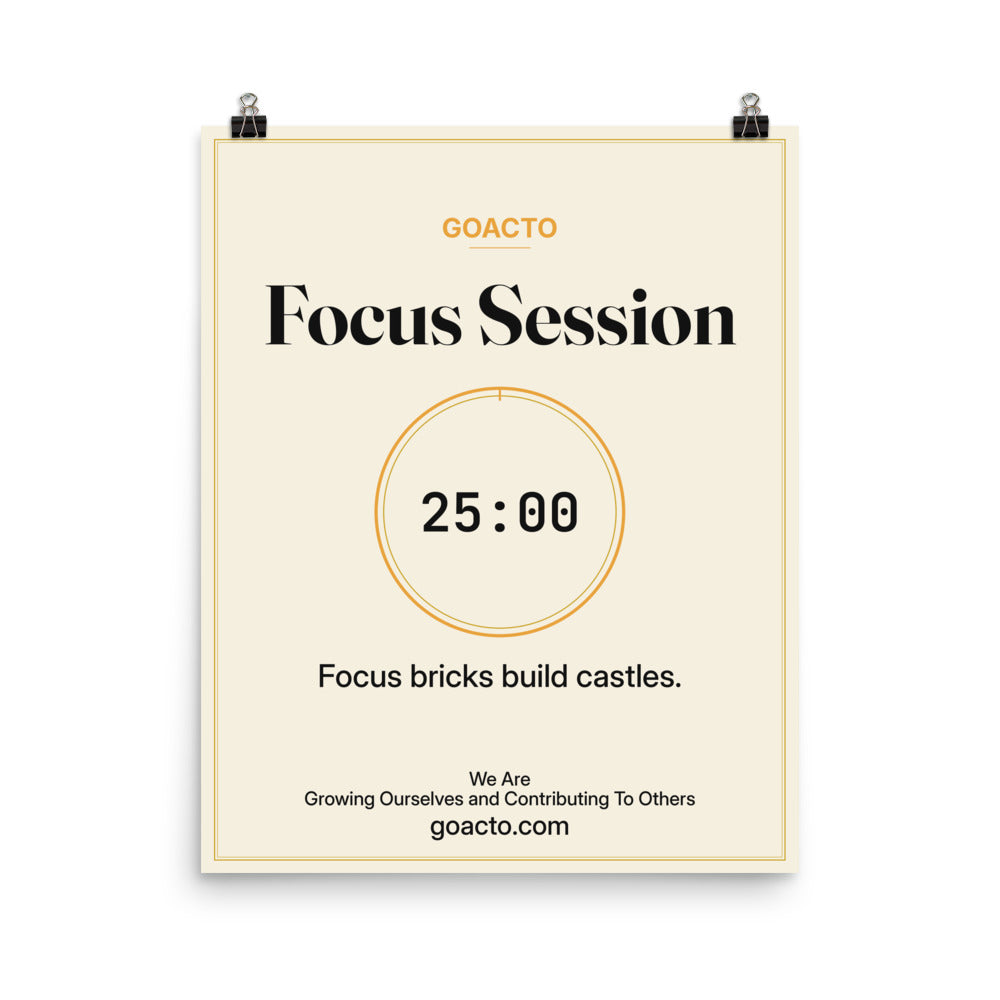 Focus Session Matte Poster, Cream design, 16x20 unframed: thin gold ring around a dark 25:00 timer on a light cream background, the line 'Focus bricks build castles.' and 'We Are / Growing Ourselves and Contributing To Others' above goacto.com