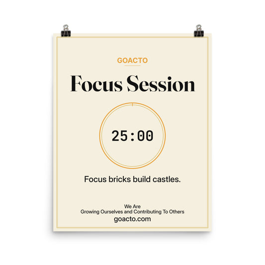 Focus Session Matte Poster, Cream design, 16x20 unframed: thin gold ring around a dark 25:00 timer on a light cream background, the line 'Focus bricks build castles.' and 'We Are / Growing Ourselves and Contributing To Others' above goacto.com