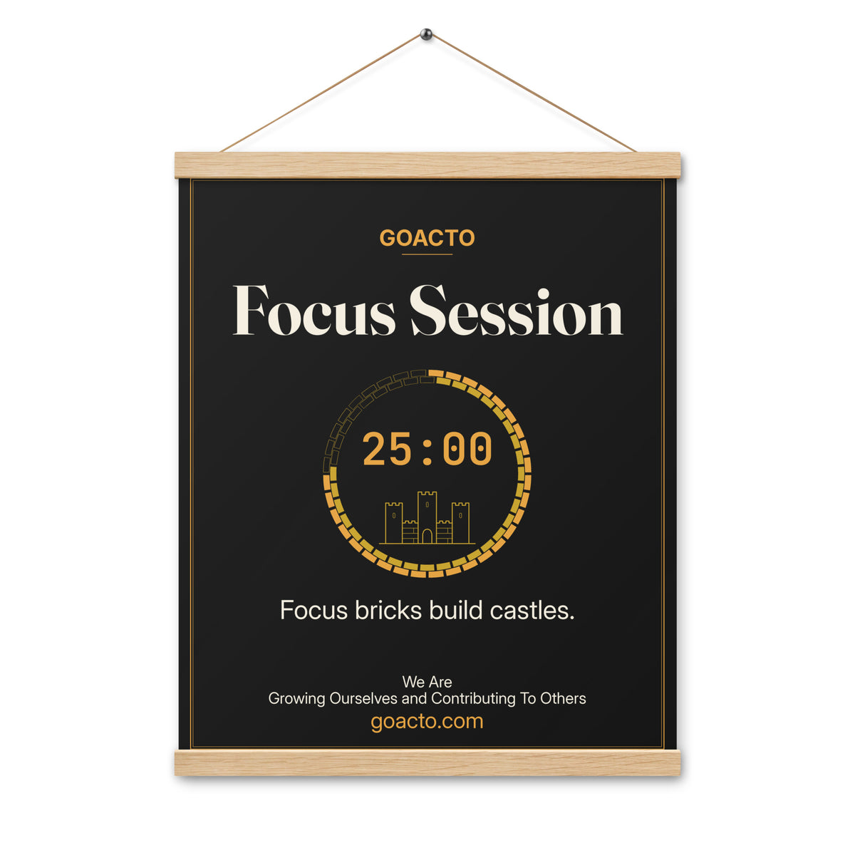 Focus Session Oak Hanger Poster, Castle Ring design, 16x20 on natural oak wood bars: ring of gold bricks around a 25:00 timer with a small line-drawn castle inside, on charcoal, the line 'Focus bricks build castles.' and 'We Are / Growing Ourselves and Contributing To Others' above goacto.com