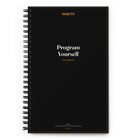 Program Yourself Dot notebook by GOACTO, front cover: dark spiral-bound cover with the amber GOACTO wordmark, the Program Yourself title in cream serif lettering, "Dot notebook" in amber, and We Are / Growing Ourselves and Contributing To Others with goacto.com at the bottom