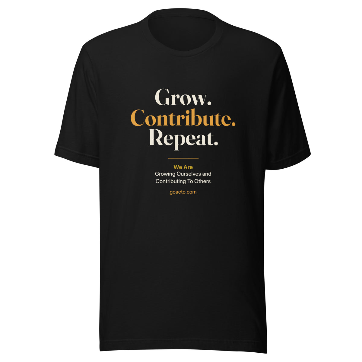 Grow. Contribute. Repeat. Tee, black, front view, with "Grow. Contribute. Repeat." stacked in cream and amber type above "We Are Growing Ourselves and Contributing To Others" and goacto.com