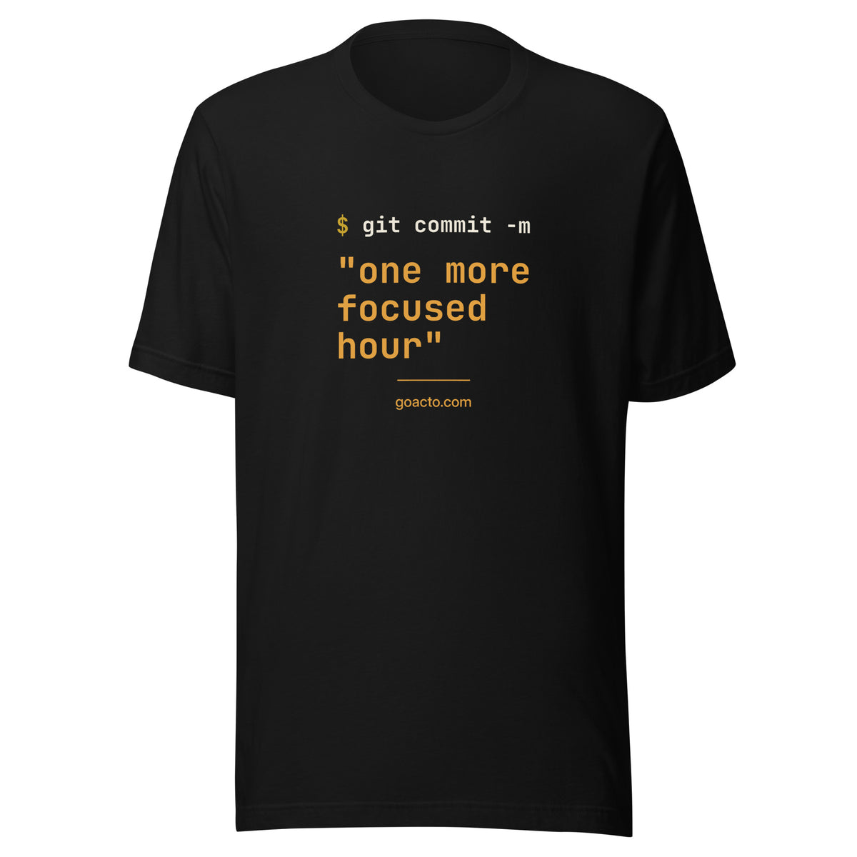 git commit Tee, black, front view, with $ git commit -m "one more focused hour" printed on the chest in cream and amber monospace type above goacto.com